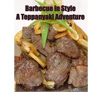 Barbecue in Style A Teppanyaki Adventure: Teppanyaki