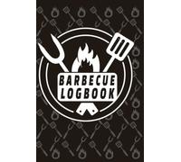 Barbecue Logbook: BBQ recipe tracker Barbecue Journal Notebook to keep track your favorite recipes , a BBQ temperature chart for Outdoor cooking ... Grill master notebook barbecue notebook