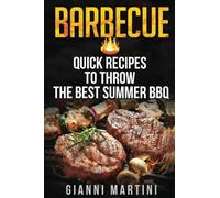 BARBECUE: Quick Recipes To Throw The Best Summer BBQ (Healthy Cookbook)
