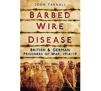 Barbed Wire Disease: British & German Prisoners of War, 1914-19