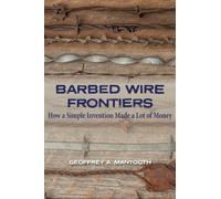 Barbed Wire Frontiers : How a Simple Invention Made a Lot of Money