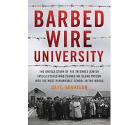 Barbed Wire University: The Untold Story of the Interned Jewish Intellectuals Who Turned an Island Prison into the Most Remarkable School in the World
