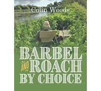 Barbel And Roach By Choice (Angler's Tales: Journeys Through Britain's Fishing Waters)