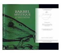 BARBEL MYSTIQUE: A TRIBUTE TO THE MOST POWERFUL AND ENIGMATIC COARSE FISH SWIMMING IN BRITISH WATERS. By Dr. T.W. Baxter.