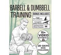 Barbell & Dumbbell Training: 70+ Illustrated Weight Training Exercises to Build Strength, Sculpt Your Body, and Boost Endurance with Progressive Weightlifting