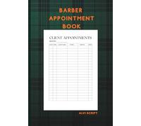 Barber Appointment Book: Client Scheduling Planner, Hair Stylist Log, Barbershop Organizer, Daily Appointment Tracker, Grooming Professional Notebook: ... Stylists, Barbershop Owners by Alvi Script