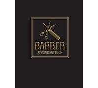 Barber Appointment Book: Undated Daily Planner - Schedule Organizer Notebook for Barbershops - Weekly Layout Showing Hourly Times In 15 Minute Intervals for Scheduling Clients - Black and Gold Design