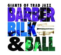 Barber Bilk & Ball – Giants Of Trad Jazz