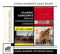 Barber, Chris Jazz Band - The Classic Concerts - Berlin, Copenhagen, London
