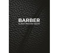 Barber Client Record Book: Client Profiles, Technical Notes, Scalp and Hair Assessment, Fade and Beard Style Tracker, Service History Log for Barbershops