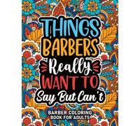 Barber Gifts : Barber Coloring Book For Adults: Motivational Swear Word Coloring Book for Barbers With Funny Cuss Words for Stress Relief & Relaxation, Barber Appreciation Gifts For Women & Men