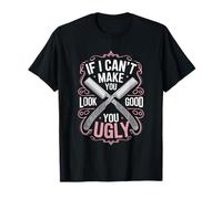 Barber Hairdresser, If I Can’t Make You Look Good You Ugly T-Shirt
