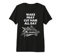 Barber Prayer Quote Wake Pray Cut Hair All Day Design Premium T-Shirt