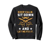 Barber Quote Keep Calm Sit Down Let Me Fix It Sweatshirt