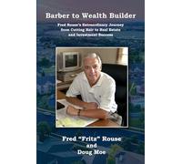 Barber to Wealth Builder (PB): Fred Rouse's Extraordinary Journey from Cutting Hair to Real Estate and Investment Success