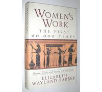 Barber: Womens′s Work - The First 20,000 Years - Women, Cloth, & Society In Early Times (cloth): The First 20,000 Years : Women, Cloth, and Society in Early Times