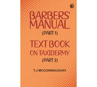 Barbers' Manual (Part 1); Text Book on Taxidermy (Part 2)