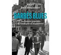 Barbès Blues: Une histoire populaire de l'immigration maghrébine