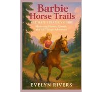 Barbie Horse Trails: Ultimate Strategy Guide: “Mastering Horses, Quests, and All Things Adventure”