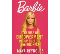Barbie: The Rise of Empowerment in Pop Culture and Business