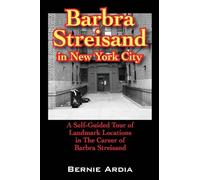Barbra Streisand in New York City: A Self Guided Tour of Landmark Locations in the Career of Barbra Streisand