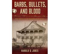 Barbs, Bullets, and Blood : The 1880s Texas barbed Wire Wars
