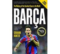 Barca: The Making of the Greatest Team in the World by Graham Hunter (2012-09-20)