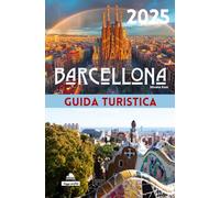 Barcellona 2025: Guida Turistica