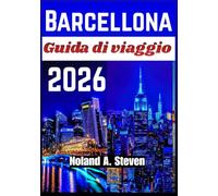 BARCELLONA GUIDA DI VIAGGIO 2026: Quartieri storici, esperienze culturali, itinerari musei, siti Gaudí, e attrazioni per famiglie