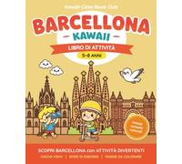 BARCELLONA KAWAII Libro di Attività (5-8 Anni): Scopri Barcellona con giochi, pagine da colorare, curiosità culturali e illustrazioni kawaii dei luoghi più iconici della città.