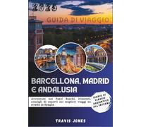 BARCELLONA, MADRID E ANDALUSIA GUIDA DI VIAGGIO 2026: Avventure nei Paesi Baschi, itinerari, consigli di esperti sui migliori viaggi su strada in Spagna