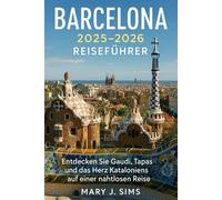 Barcelona 2025-2026 Reiseführer: Entdecken Sie Gaudí, Tapas und das Herz Kataloniens auf einer nahtlosen Reise