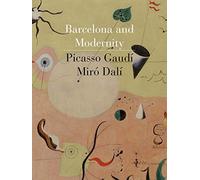 Barcelona and Modernity - Picasso, Gaudí, Miró, Dalí