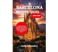 BARCELONA BEYOND GAUDI 2026-2027: The Insider’s Complete Handbook to Gothic Quarter, Tapas Trails, Montjuïc, Local Festivals, Coastal Escapes & Smart Budget Mastery