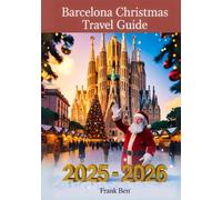 BARCELONA CHRISTMAS TRAVEL GUIDE 2025 - 2026: Best Christmas Markets, Holiday Events, Family Activities, Shopping Spots, and Top Attractions. (Updated Christmas Travel Guide Book)