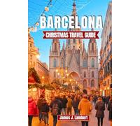 BARCELONA CHRISTMAS TRAVEL GUIDE 2025/2026: Discover Fira de Santa Llúcia, Magical Holiday Market Lights & Local Traditions, Insider Tips, Authentic ... for an Unforgettable December Holiday
