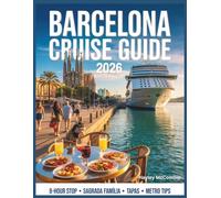 Barcelona Cruise Guide 2026: Maximize Your 8-Hour Stop: Metro Tips, Fast-Track Sagrada Família, Tapas Near the Port & Safe Walking Routes (The Cruise Traveler’s Playbook™)