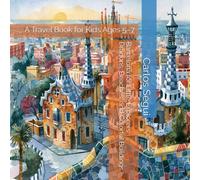 Barcelona for Little Explorers: Dragons, Beaches, and Colorful Buildings: A Travel Book for Kids Ages 5-7 (Little Explorers City Adventures)
