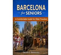 Barcelona for Seniors: A Comfortable Guide for Older Travelers (Europe for Seniors Travel Guide)