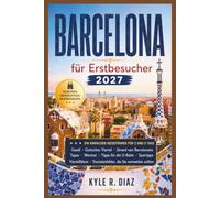 Barcelona für Erstbesucher 2027: A Simple 3-Day and 5-Day Travel Guide Gaudí • Gothic Quarter • Barceloneta Beach Tapas • Vermouth • Metro Tips • ... Tourist Mistakes to Avoid (First Trip Guides)