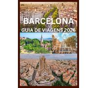 BARCELONA GUIA DE VIAGENS 2026: Um guia inspirado nos locais para vivenciar Barcelona como nunca antes.