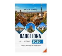 BARCELONA GUÍA DE VIAJE 2026: Explora la ciudad del modernismo