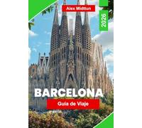 Barcelona Guía de viaje 2026: La guía completa de las principales atracciones, lugares emblemáticos de Gaudí, playas, comida local, vida nocturna y consejos privilegiados para visitantes primerizos