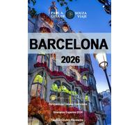 BARCELONA GUÍA DE VIAJE 2026: Una guía completa de barrios, atracciones, restaurantes, vida nocturna, playas, festivales y planificación práctica de viajes para 2026.