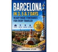Barcelona in 3, 5 & 7 Days: Ready-Made Itineraries for Every Traveler: Simple Day-by-Day Plans, Local Tips, Budget Strategies, Neighborhood Guides, ... and Local Insights for Exploring Barcelona)