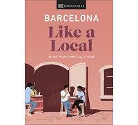 Barcelona Like a Local: By the People Who Call It Home (Local Travel Guide)