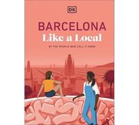 DK Travel - Barcelona Like a Local - By the People Who Call It Home - Hardback