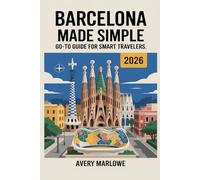 Barcelona Made Simple 2026: Go-To Guide for Smart Travelers