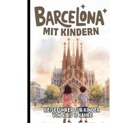 BARCELONA MIT KINDERN. Reiseführer für Kinder von 6 bis 10 Jahre.