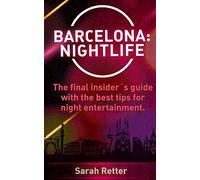 Barcelona: Nightlife.: The final insider´s guide written by locals in-the-know with the best tips for night entertainment. (NIGHT LIFE IN THE BIG CITIES.)